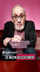 Debout chérie il est 8h ⏰