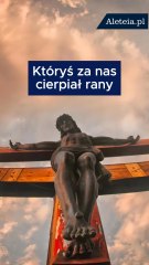 Któryś za nas cierpiał rany