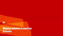 F1 MODELOS ATOMICOS Y ESPECTROS DISCRETOS