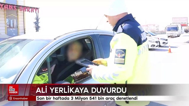 Yerlikaya duyurdu: Son bir haftada 3 Milyon 541 bin araç denetlendi