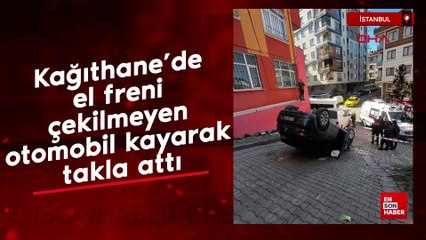 Kağıthane’de el freni çekilmeyen otomobil kayarak takla attı