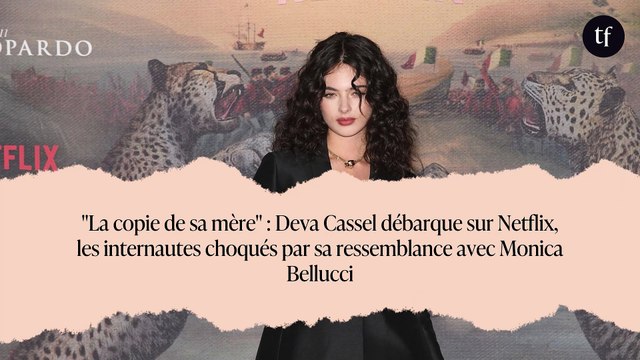 La copie de sa mère : Deva Cassel débarque sur Netflix, les internautes choqués par sa ressemblance avec Monica Bellucci
