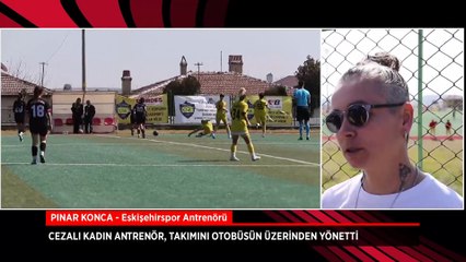 Cezalı kadın antrenör, takımını otobüsün üzerinden yönetti