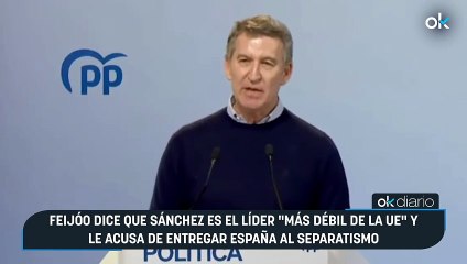 Feijóo dice que Sánchez es el líder "más débil de la UE" y le acusa de entregar España al separatismo