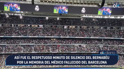 Así fue el respetuoso minuto de silencio del Bernabéu por la memoria del médico fallecido del Barcelona