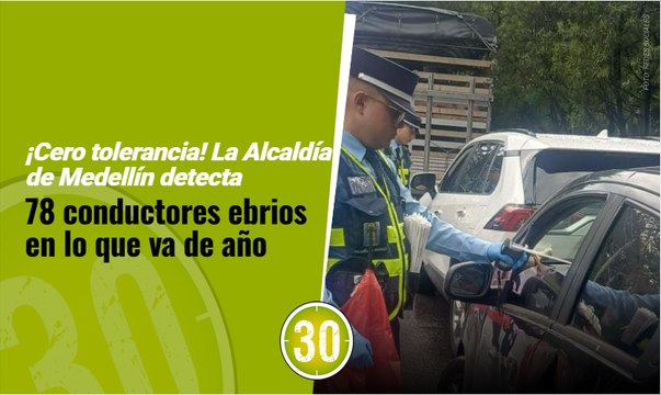 ¡Cero tolerancia! La Alcaldía de Medellín detecta 78 conductores ebrios en lo que va de año