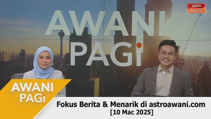 AWANI Pagi: Berita tumpuan & menarik di astroawani.com [10 Mac 2025]