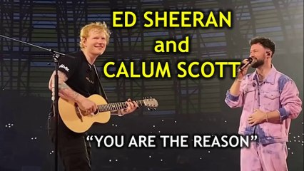Ed Sheeran and Calum Scott | You Are The Reason