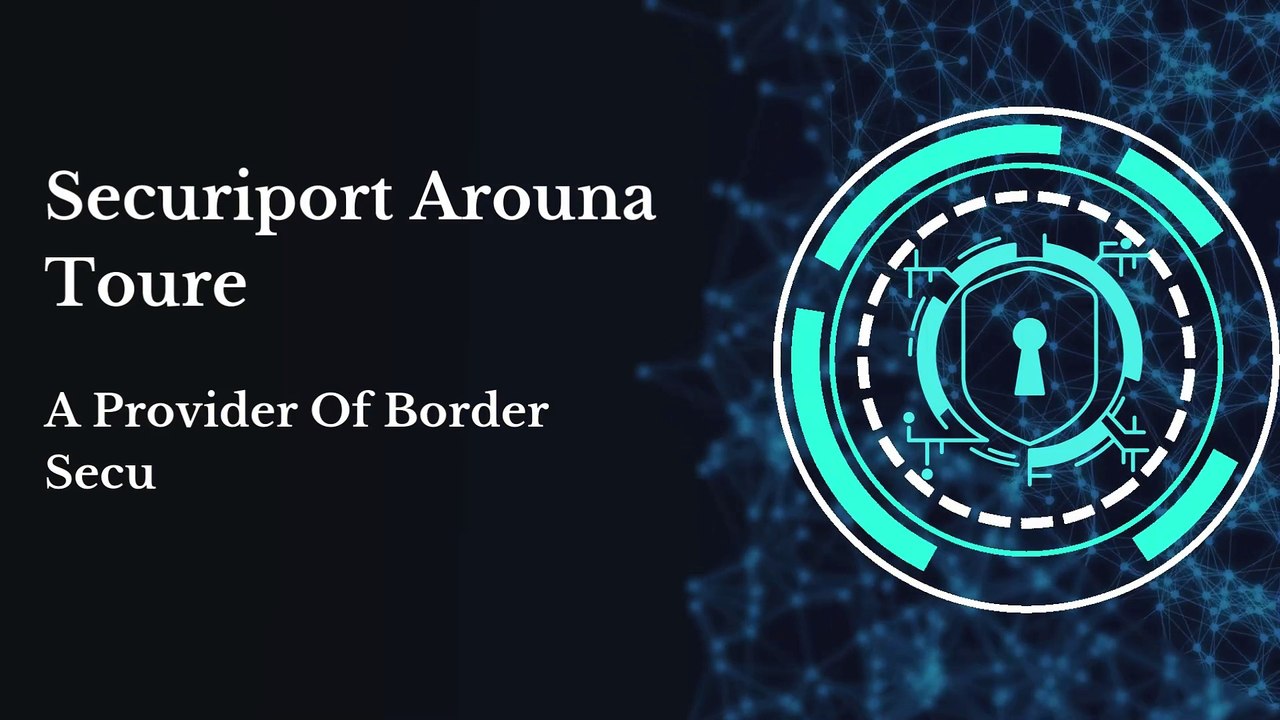 Securiport Arouna Toure - A Provider Of Border Security Systems