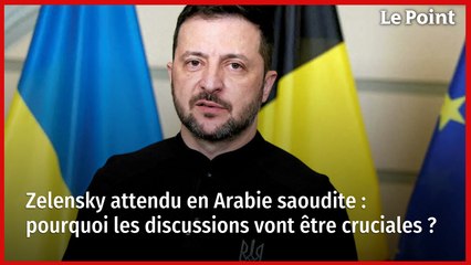 Zelensky attendu en Arabie saoudite : pourquoi les discussions vont être cruciales ?