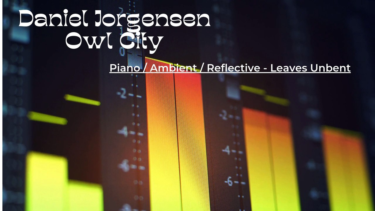 Daniel Jorgensen Owl City: Piano / Ambient / Reflective - Leaves Unbent