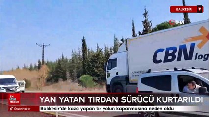Balıkesir'de kaza yapan tır yolun kapanmasına neden oldu