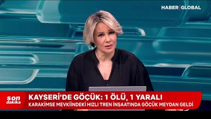 Kayseri'de hızlı tren şantiyesinde kaya düşmesi: 1 ölü, 1 yaralı