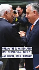 Orban: EU has isolated itself from China, Russia and U.S.