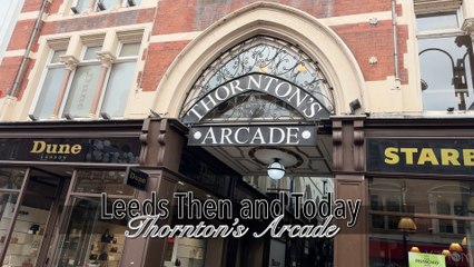 Leeds Then and Today: Thornton’s Arcade