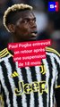 Paul Pogba bientôt de retour, voici quelques pistes où il pourrait rebondir