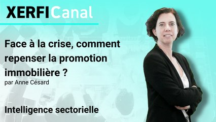 Face à la crise, comment repenser la promotion immobilière ? [Anne Césard]