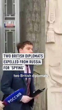 Two British diplomats expelled from Russia for ‘spying’