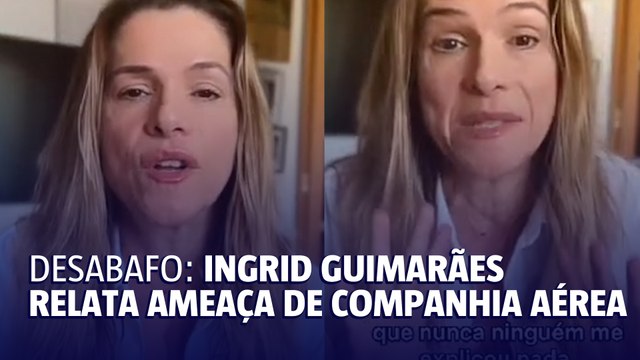 Ingrid Guimarães relata ameaça em voo da Airlines