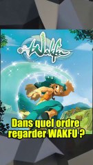 Dans quel ordre regarder WAKFU ?