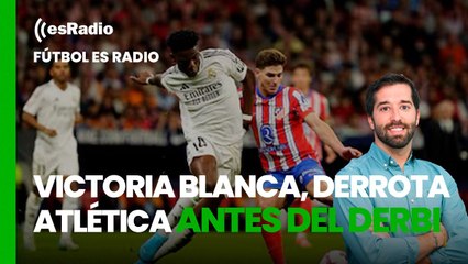 Fútbol es Radio: El Madrid vence y el Atlético pierde justo antes del derbi