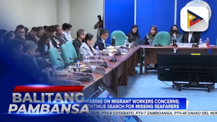 Senate holds hearing on migrant workers concerns; DMW vows to continue search for missing seafarers