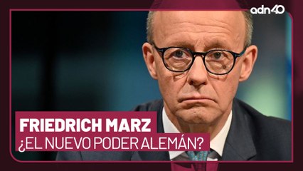 Se acerca el nuevo poder en Alemania, Friedrich Merz, ¿nuevo canciller?