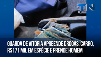 Guarda de Vitória apreende drogas, carro, R$171 mil em espécie e prende homem