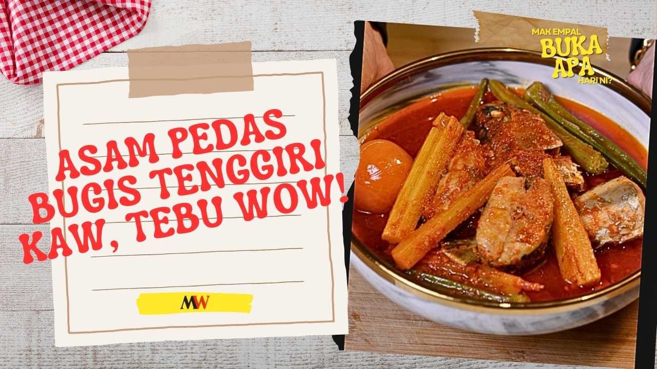 Mak Empal Buka Apa Hari Ini? - ASAM PEDAS BUGIS TENGGIRI KAW, TEBU WOW!
