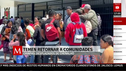 Desplazados de Chenalhó, Chiapas, temen retornar a sus comunidades por falta de seguridad