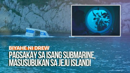 Pagsakay sa isang submarine, masusubukan sa Jeju Island! | Biyahe ni Drew