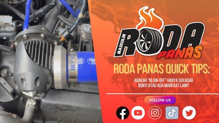 RODA PANAS QUICK TIPS : ADAKAH "BLOW OFF" HANYA SEKADAR BUNYI ATAU ADA MANFAAT LAIN?