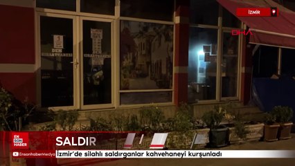 İzmir'de silahlı saldırganlar kahvehaneyi kurşunladı