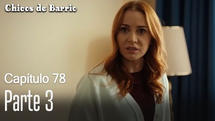 Capítulo 78 Parte 3-Chicos de Barrio