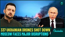 Watch VIDEO :  Russia Downs 337 Ukrainian Drones In Largest Attack Yet, Moscow In Panic