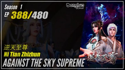 Against The Sky Supreme  Season 1 EP 388 逆天至尊 Ni Tian Zhizhun | Donghua 1080P