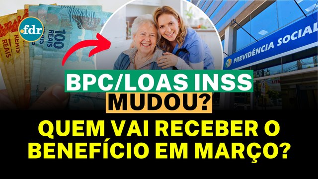QUEM VAI RECEBER BPC LOAS EM MARÇO? INSS REVELA DIAS DOS PAGAMENTOS PARA BENEFICIÁRIOS