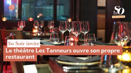 So Soir vous invite : le théâtre "Les Tanneurs" ouvre son propre restaurant