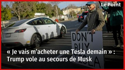 « Je vais m’acheter une Tesla demain » : Trump vole au secours de Musk