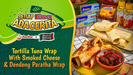 Tortilla Tuna Wrap with Smoked Cheese & Dendeng Beef Paratha | Episod 9