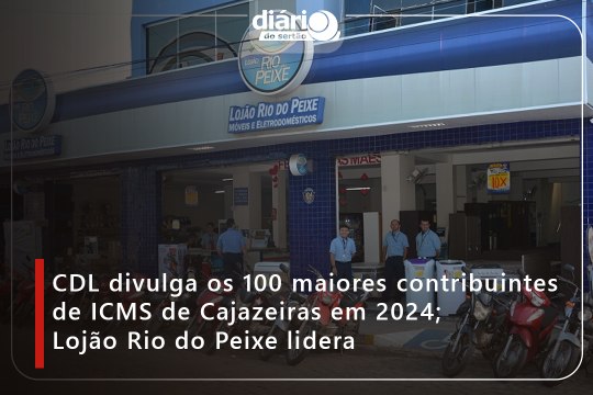 CDL divulga os 100 maiores contribuintes de ICMS de Cajazeiras em 2024; Lojão Rio do Peixe lidera