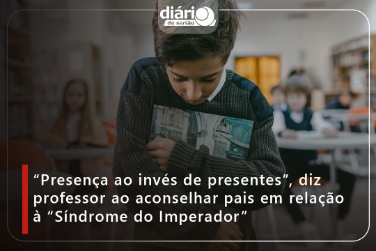 “Presença ao invés de presentes”, diz professor ao aconselhar pais em relação à “Síndrome do Imperador”