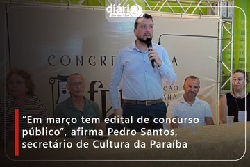 “Em março tem edital de concurso público”, afirma Pedro Santos, secretário de Cultura da Paraíba
