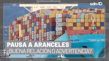 Pausa en los aranceles de Donald Trump, ¿buena relación con México o un jalón de orejas?
