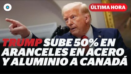 Trump duplica al 50% los aranceles al acero y aluminio de Canadá I Reporte Indigo