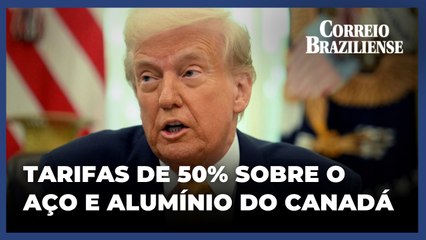 Trump eleva a 50% as tarifas previstas para aço e alumínio do Canadá
