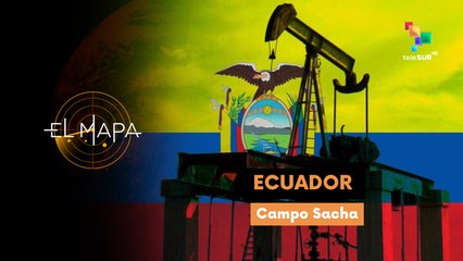 Mapa 11-03-25: Ecuador | Campo petrolero Sacha