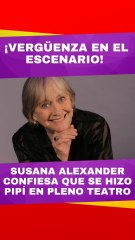 Susana Alexander confiesa la vez que se hizo pipí en pleno teatro