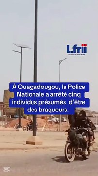Burkina Faso : la Police Nationale met fin aux activités de 5 présumés braqueurs à Ouagadougou