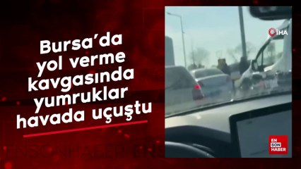 Bursa’da yol verme kavgasında yumruklar havada uçuştu